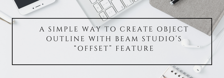 A Simple Way to Create Object Outline with Beam Studio’s “Offset” Feature